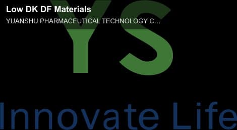 YUANSHU PHARMACEUTICAL TECHNOLOGY CO.,LTD sell "Low DK DF Materials"